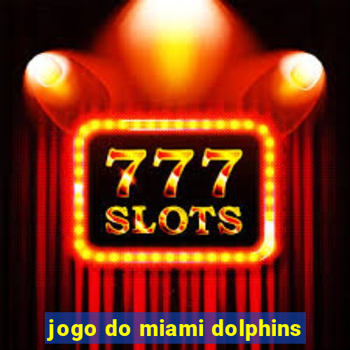 jogo do miami dolphins